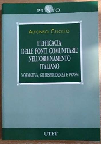 L'efficacia delle fonti comunitarie nell'ordinamento italiano. Normativa, giurisprudenza e prassi
