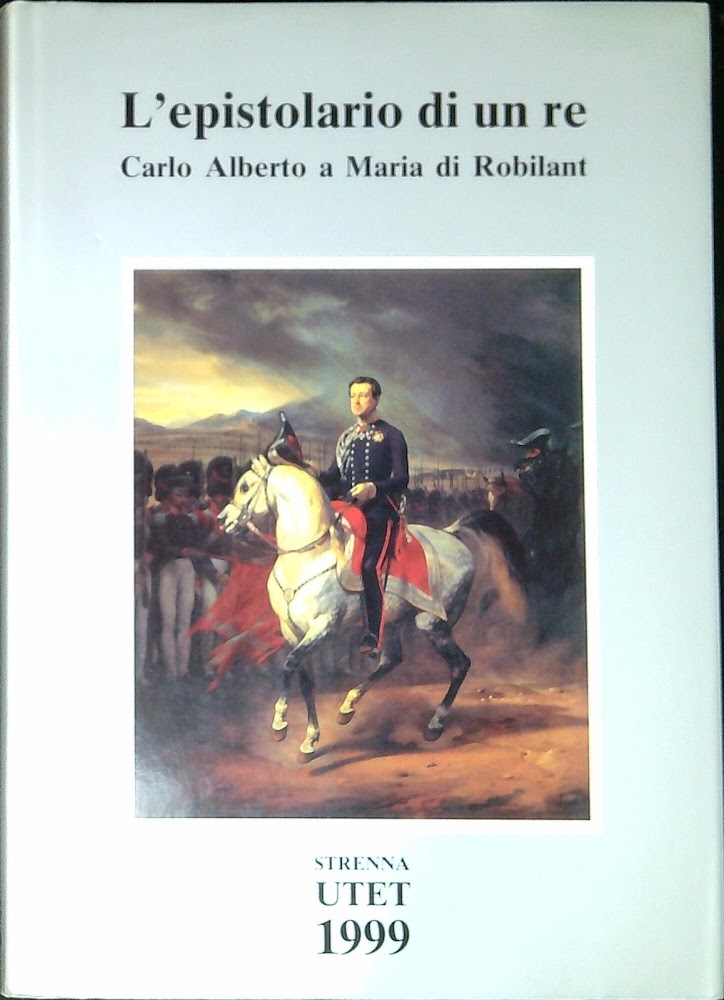 L'epistolario di un re Carlo Alberto a Maria di Robilant, …