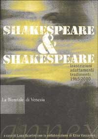 La Biennale di Venezia. Annex. Shakespeare &amp; Shakespeare. trascrizioni, adattamenti, …
