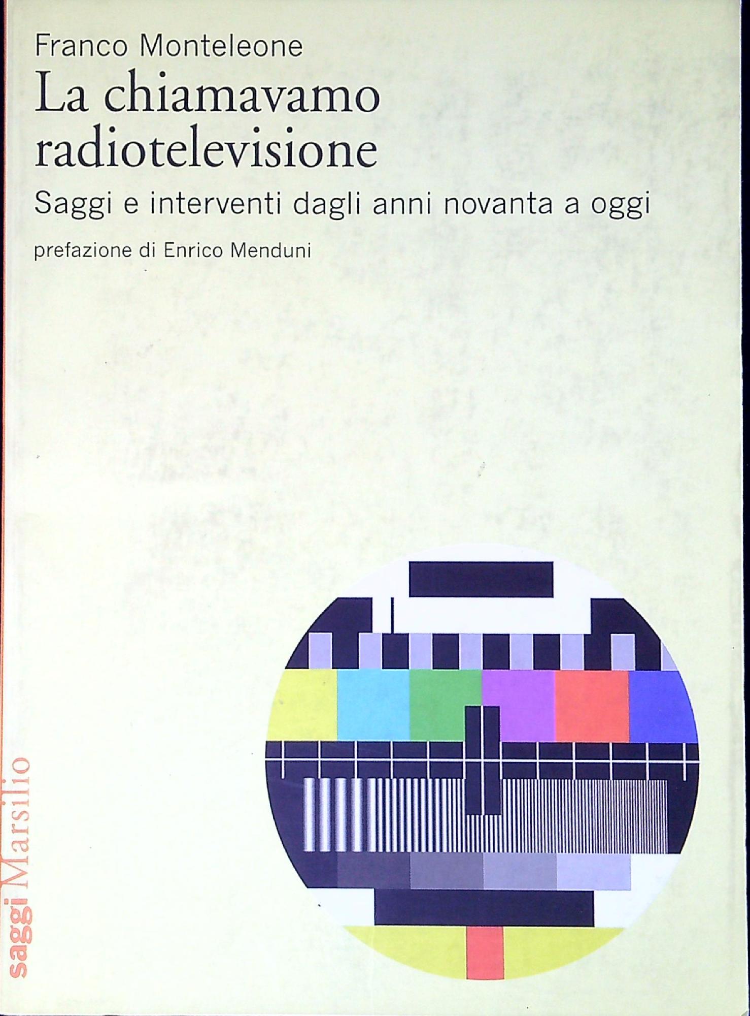 La chiamavamo radiotelevisione : saggi e interventi dagli anni Novanta …