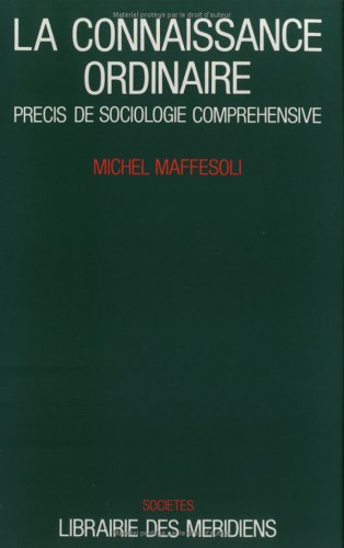 La connaissance ordinaire: Précis de sociologie compréhensive