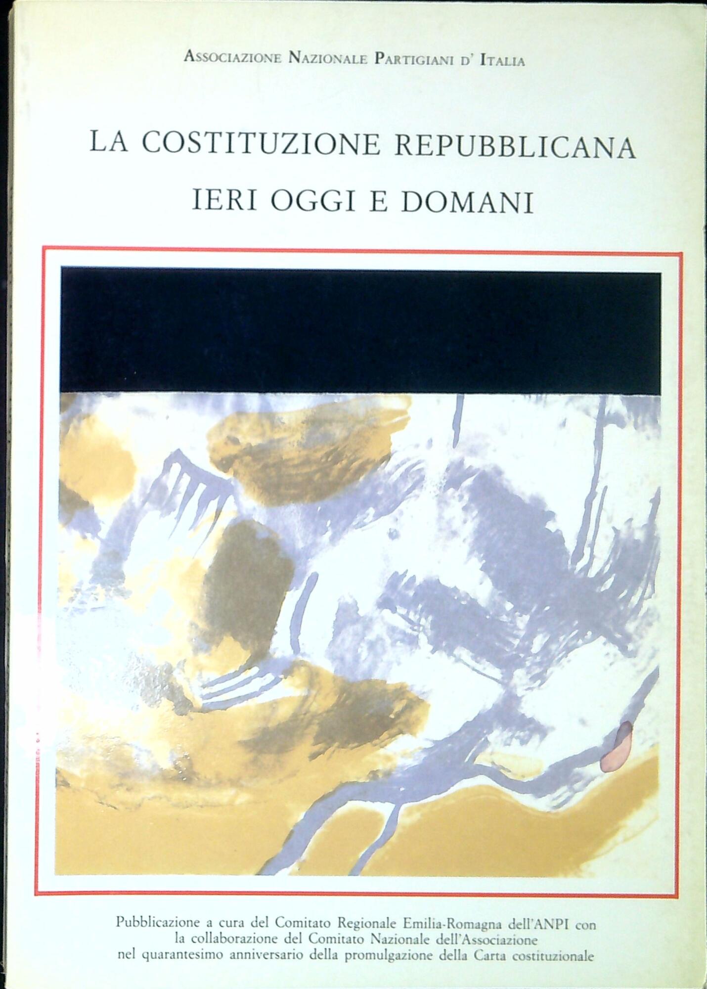 La Costituzione repubblicana ieri oggi e domani : saggi, studi …