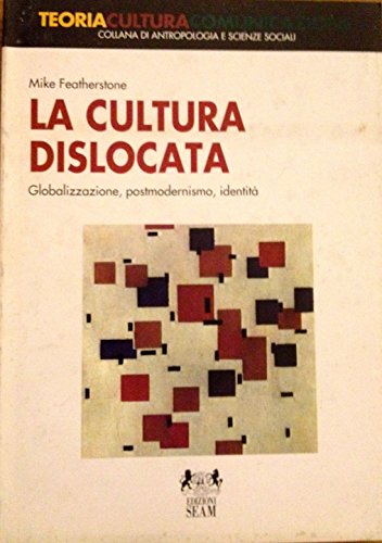 La cultura dislocata. Globalizzazione, postmodernismo, identità