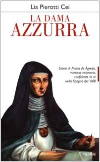 La dama azzurra. Storia di Maria de Ágreda, monaca, visionaria, …