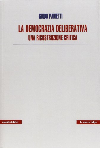 La democrazia deliberativa. Una ricostruzione critica
