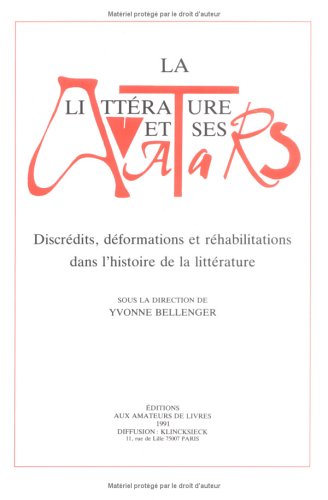 La Litterature Et Ses Avatars: Discredits, Deformations Et Rehabilitations Dans …