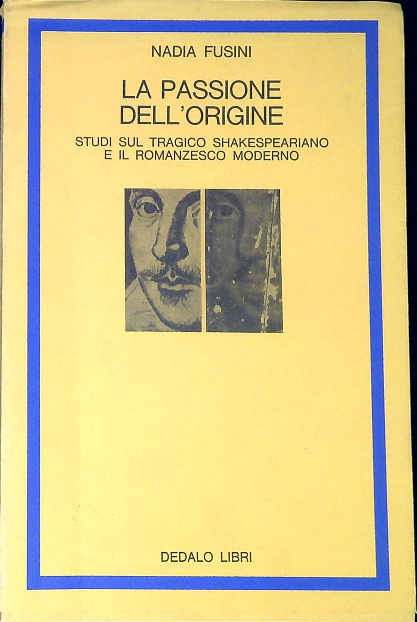 La passione dell'origine : studi sul tragico shakespeariano e il …