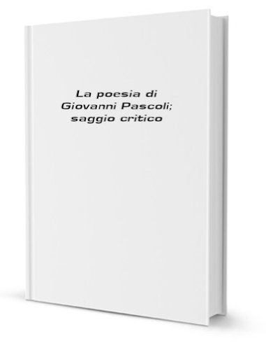 LA POESIA DI GIOVANNI PASCOLI.