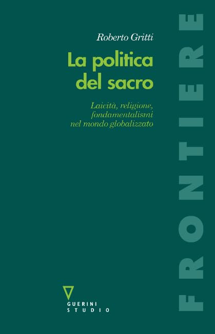 La politica del sacro: Laicità, religione, fondamentalismi nel mondo globalizzato