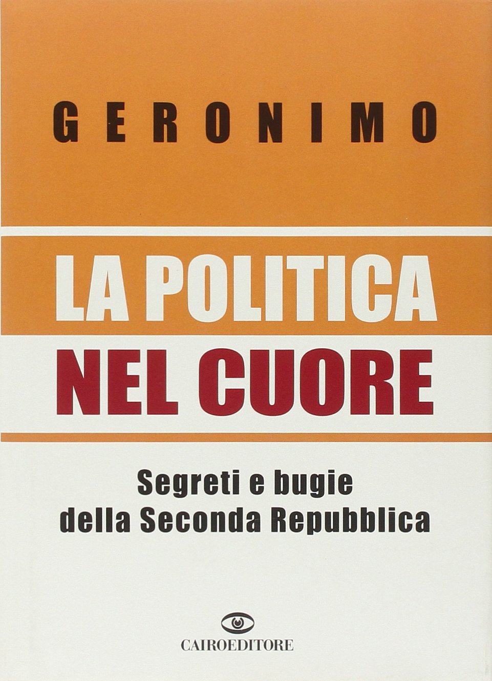 La politica nel cuore. Segreti e bugie della Seconda Repubblica