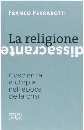 La religione dissacrante. Coscienza e utopia nell'epoca della crisi