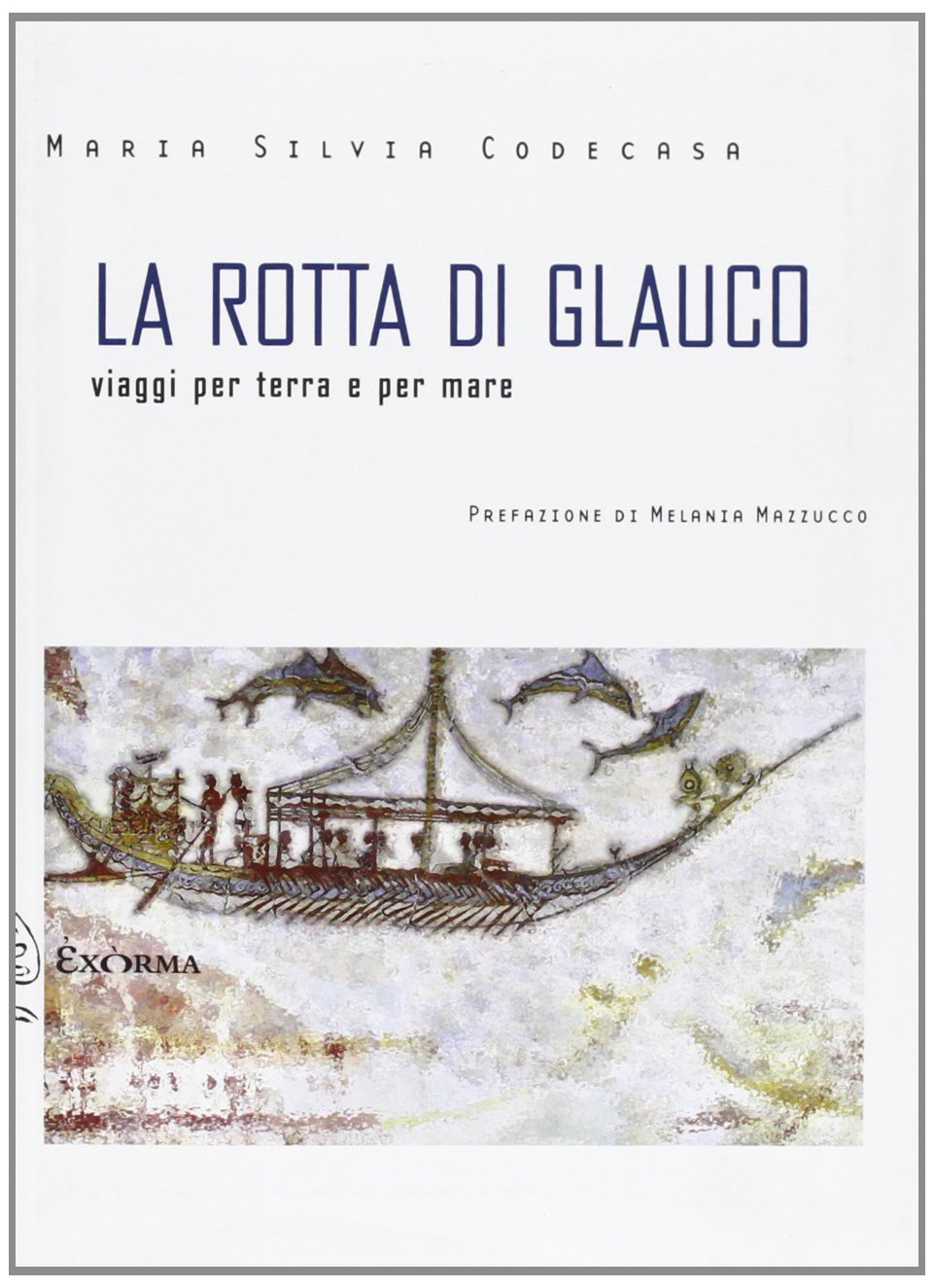 La rotta di Glauco. Viaggi per terra e per mare