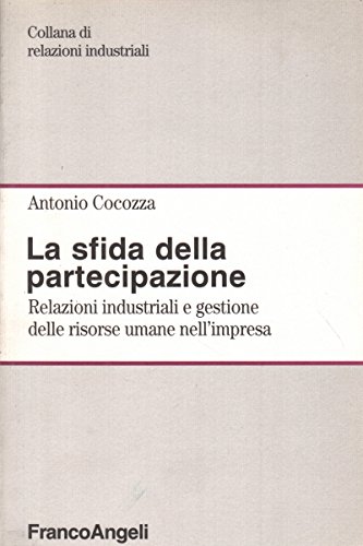 La sfida della partecipazione. Relazioni industriali e gestione delle risorse …