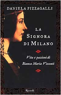 La signora di Milano. Vita e passioni di Bianca Maria …