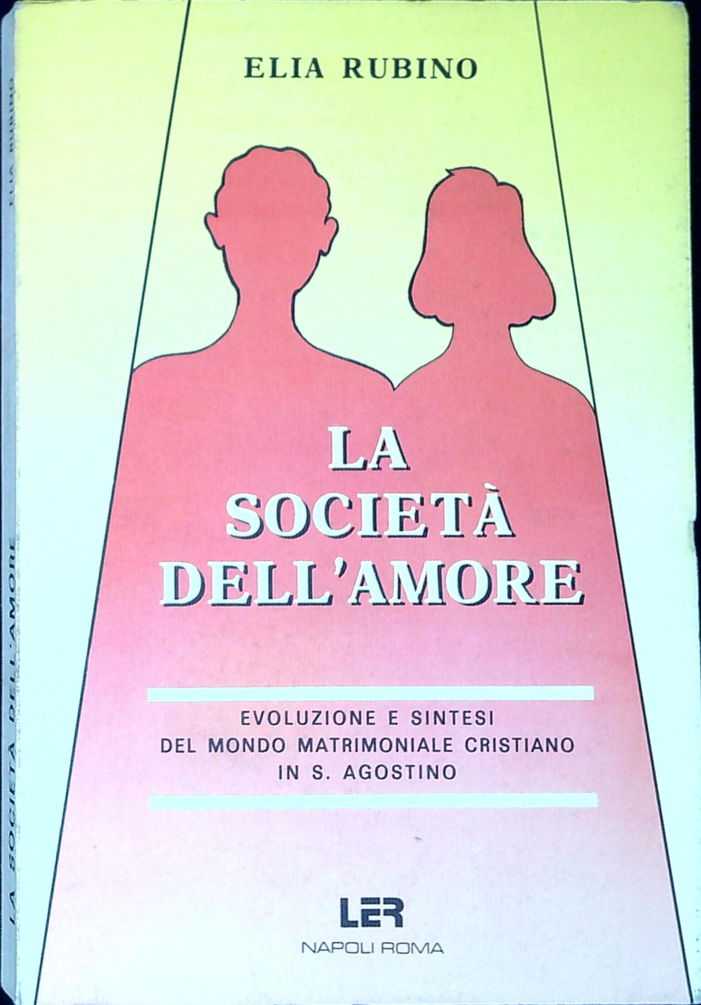 La società dell'amore : evoluzione e sintesi del mondo matrimoniale …