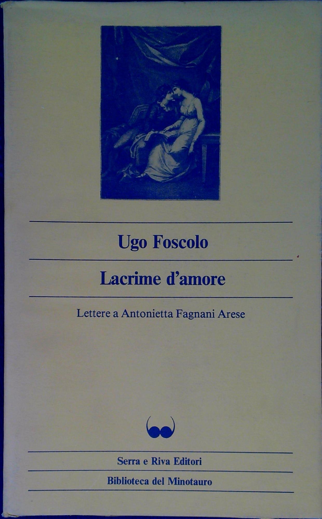 Lacrime D'amore. Lettere A Antonietta Fagnani Arese