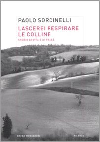 Lascerei respirare le colline. Storie di vita e di paese