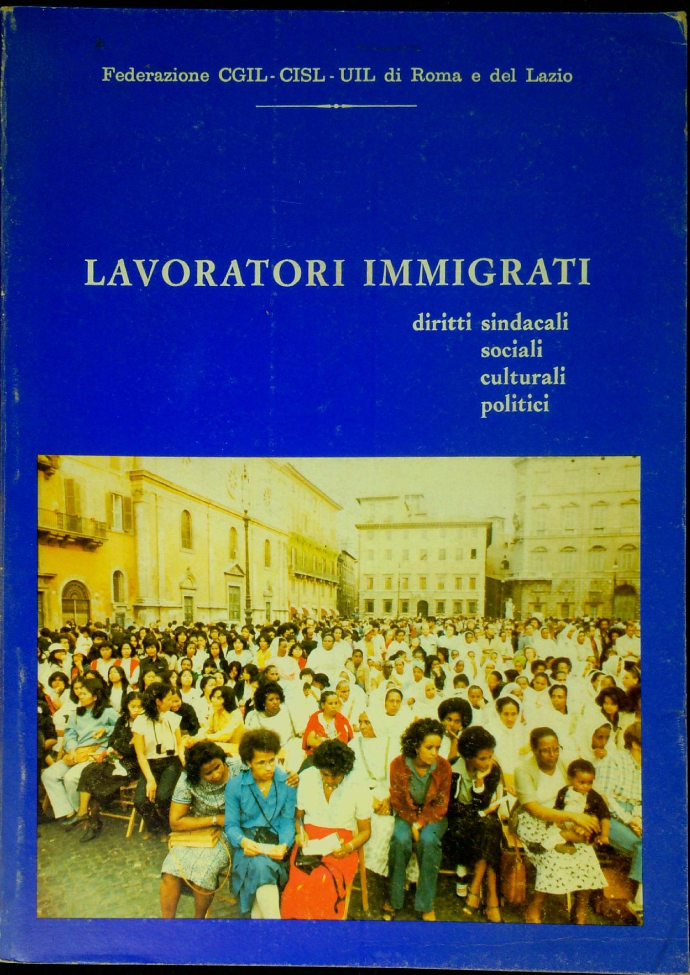 Lavoratori immigrati : diritti sindacali, sociali, culturali, politici