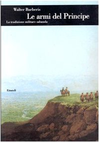 Le armi del principe. La tradizione militare sabauda