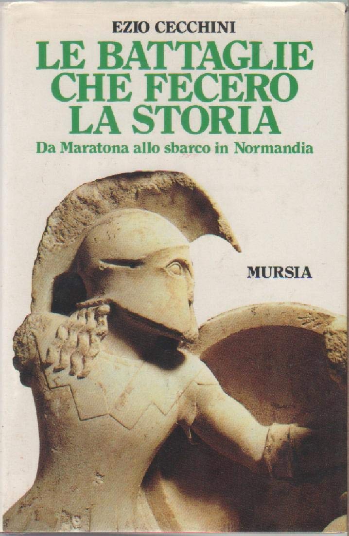 Le battaglie che fecero la storia. Da Maratona allo sbarco …
