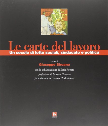 Le carte del lavoro. Un secolo di lotte sociali, sindacato …