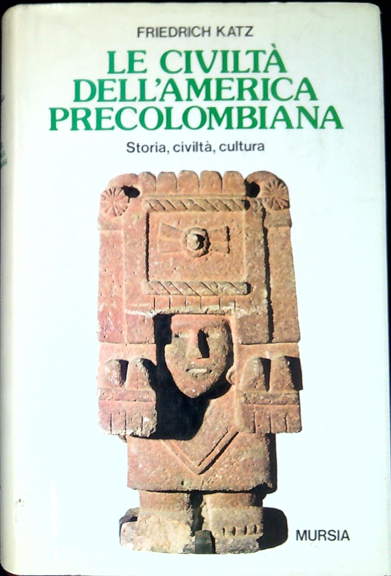 Le civiltà dell'America precolombiana : storia, civiltà, cultura