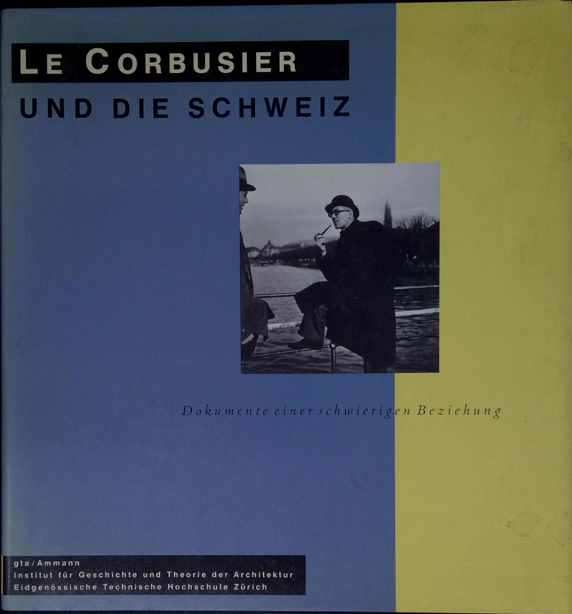 Le Corbusier und die Schweiz : Dokumente einer schwierigen Baziehung