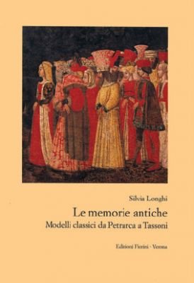 Le memorie antiche. Modelli classici da Petrarca a Tassoni