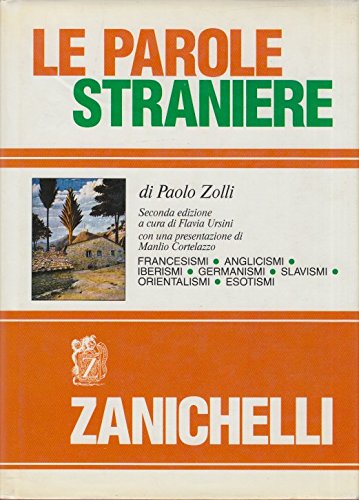 Le parole straniere. Francesismi, anglicismi, iberismi, germanismi, slavismi, orientalismi, esotismi