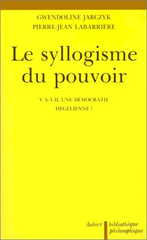 Le Syllogisme du pouvoir: Y a-t-il une démocratie hegelienne ?