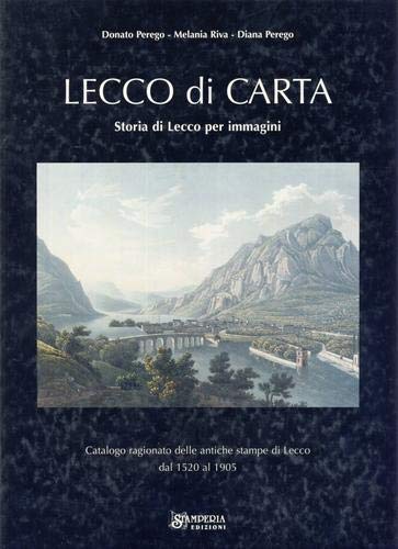Lecco di carta. Storia di Lecco per immagini. Catalogo