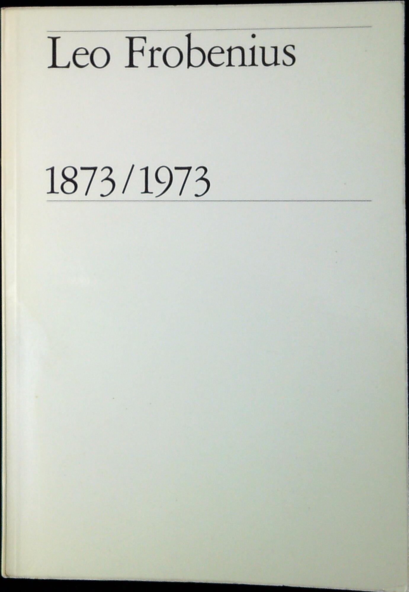 Leo Frobenius : 1873/1973 : une anthologie