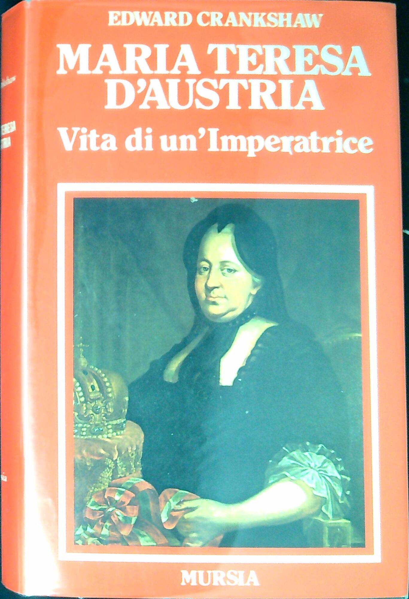 Maria Teresa d'Austria : vita di un'imperatrice