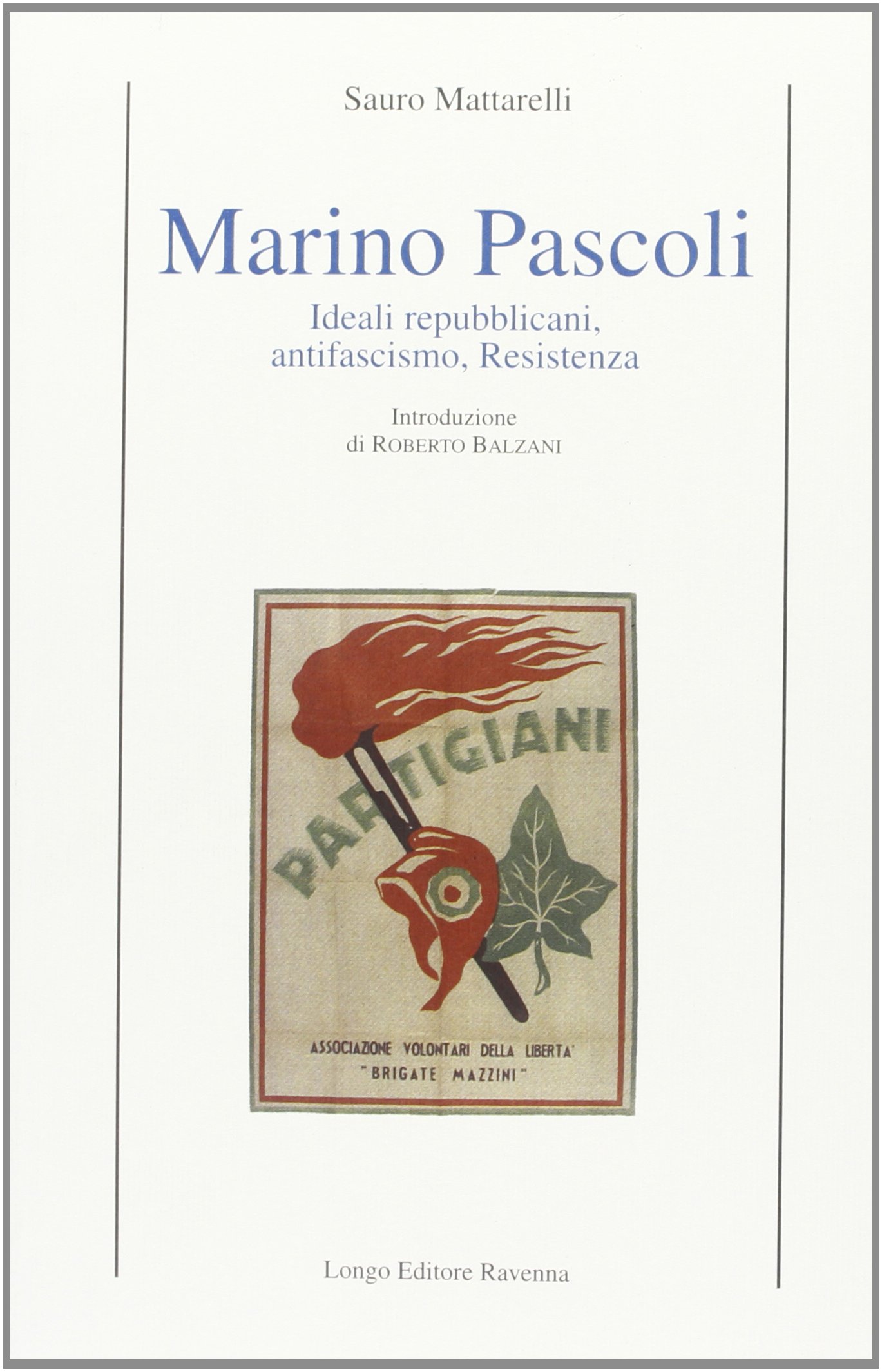 Marino Pascoli. Ideali repubblicani, antifascismo, Resistenza