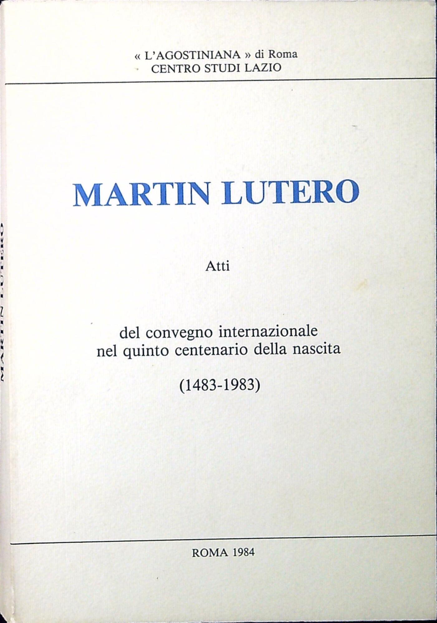 Martin Lutero : atti del Convegno internazionale nel quinto centenario …