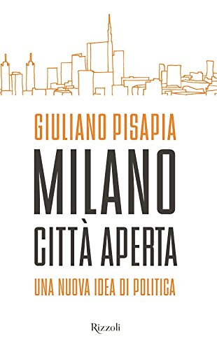 Milano città aperta. Una nuova idea di politica