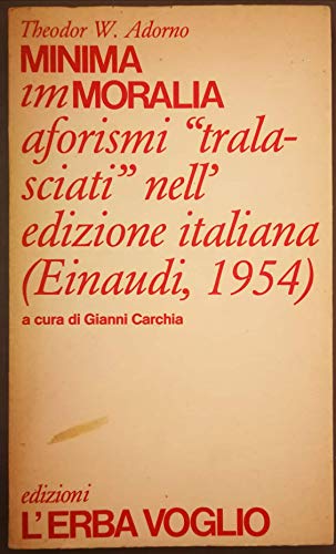 Minima immoralia. Aforismi "tralasciati" nell'edizione italiana (Einaudi 1954)