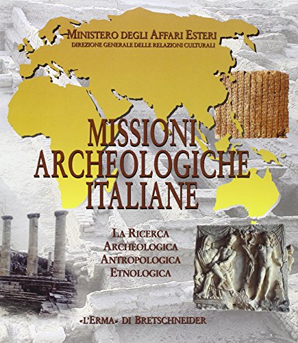 Missioni archeologiche italiane. La ricerca archeologica, antropologica, etnologica