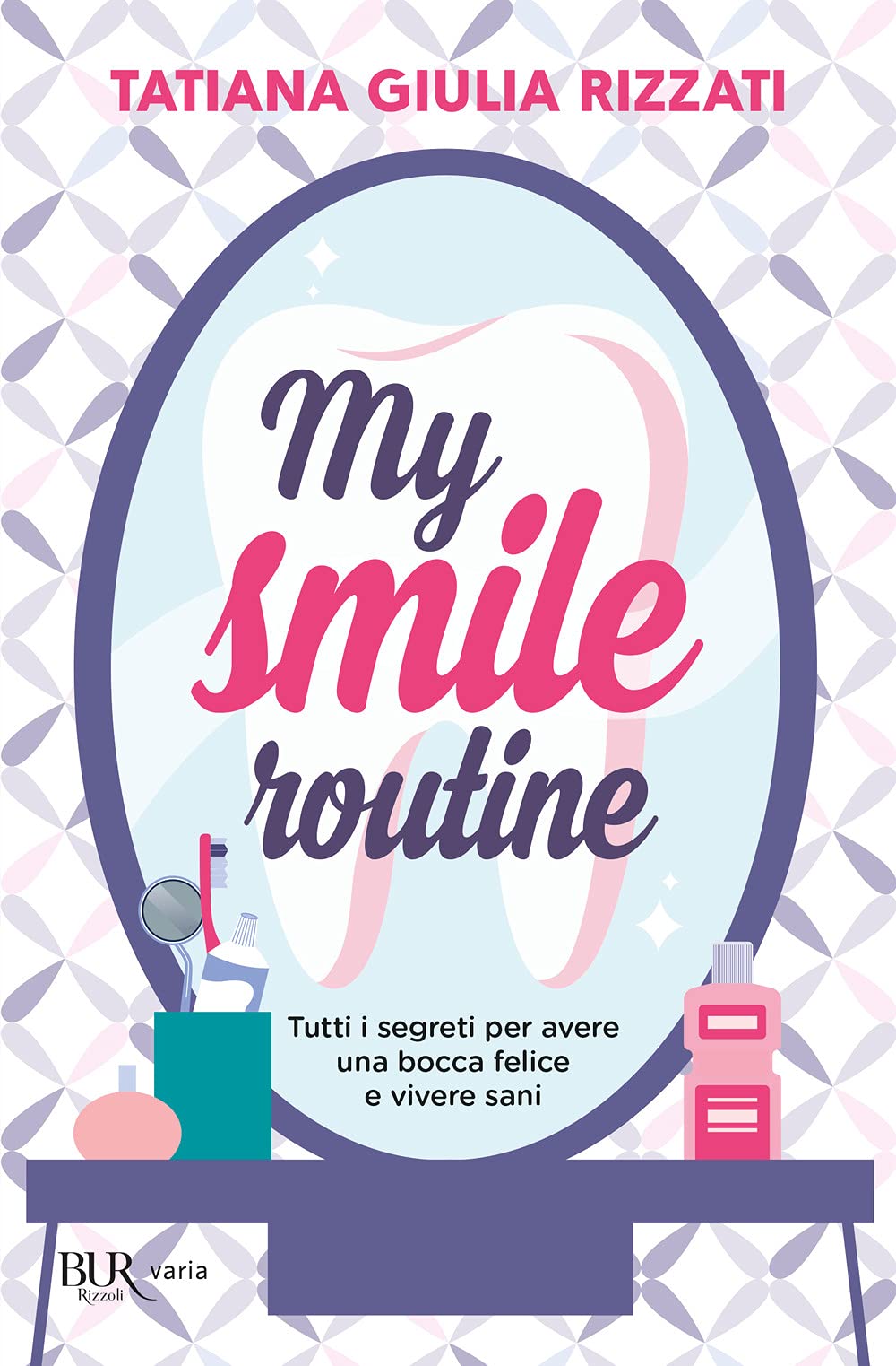 My smile routine. Tutti i segreti per avere una bocca …