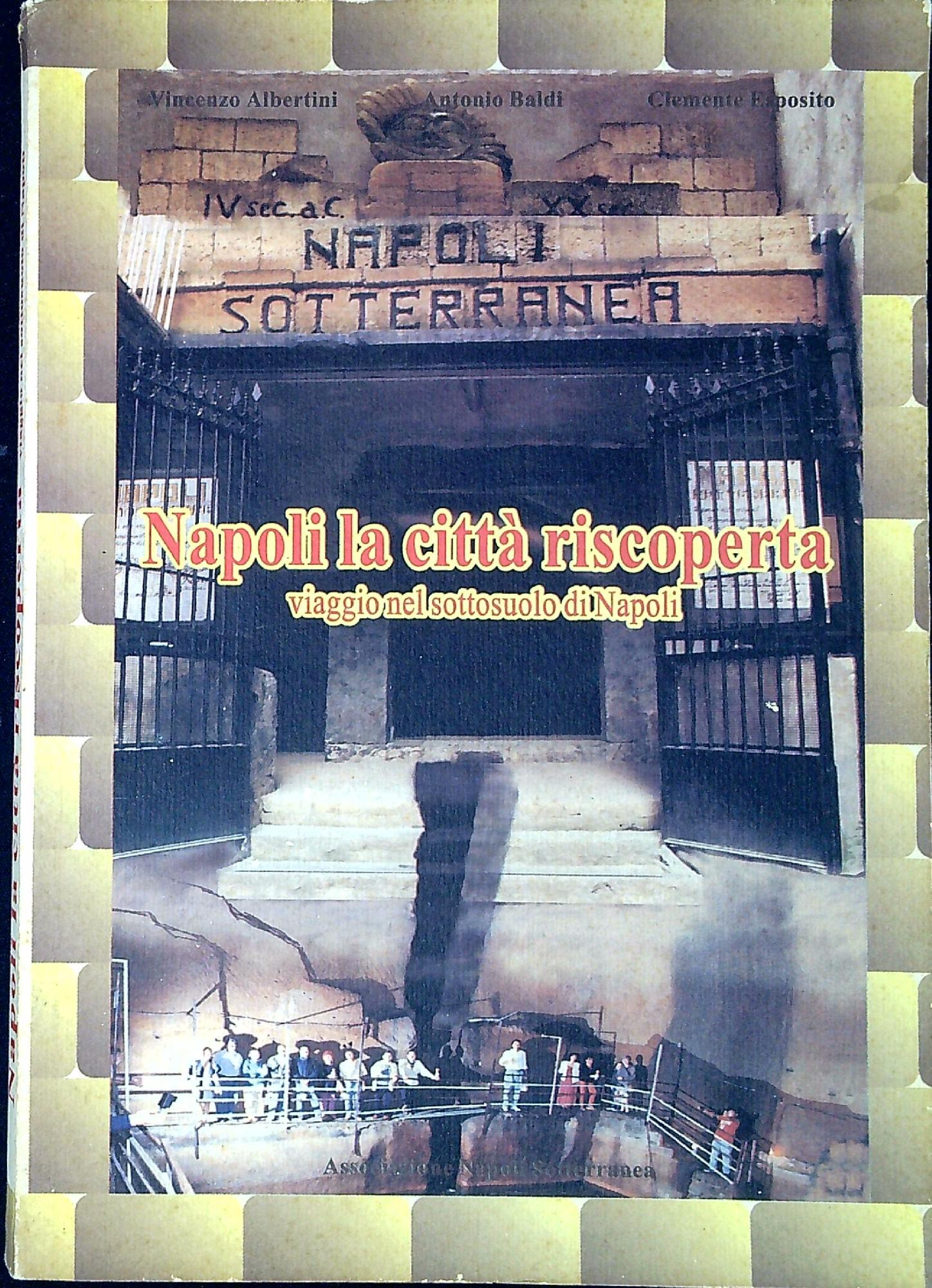 Napoli la città riscoperta : viaggio nel sottosuolo di Napoli