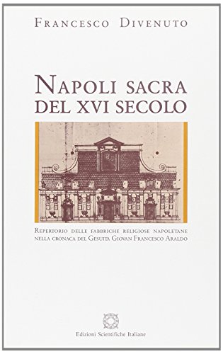 Napoli sacra del XVI secolo. Repertorio delle fabbriche religiose napoletane …