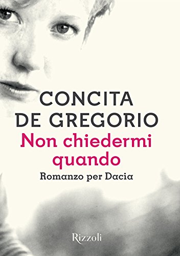 Non chiedermi quando: Romanzo per Dacia