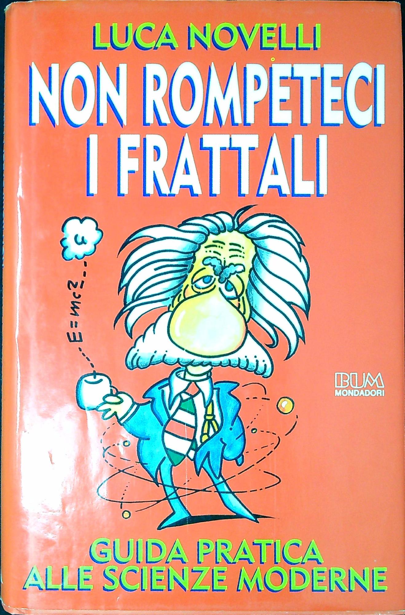 Non rompeteci i frattali. Guida pratica alle scienze moderne