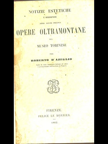 Notizie Estetiche E Biografiche Sopra Alcune Precipue Opere Oltramontane Del …