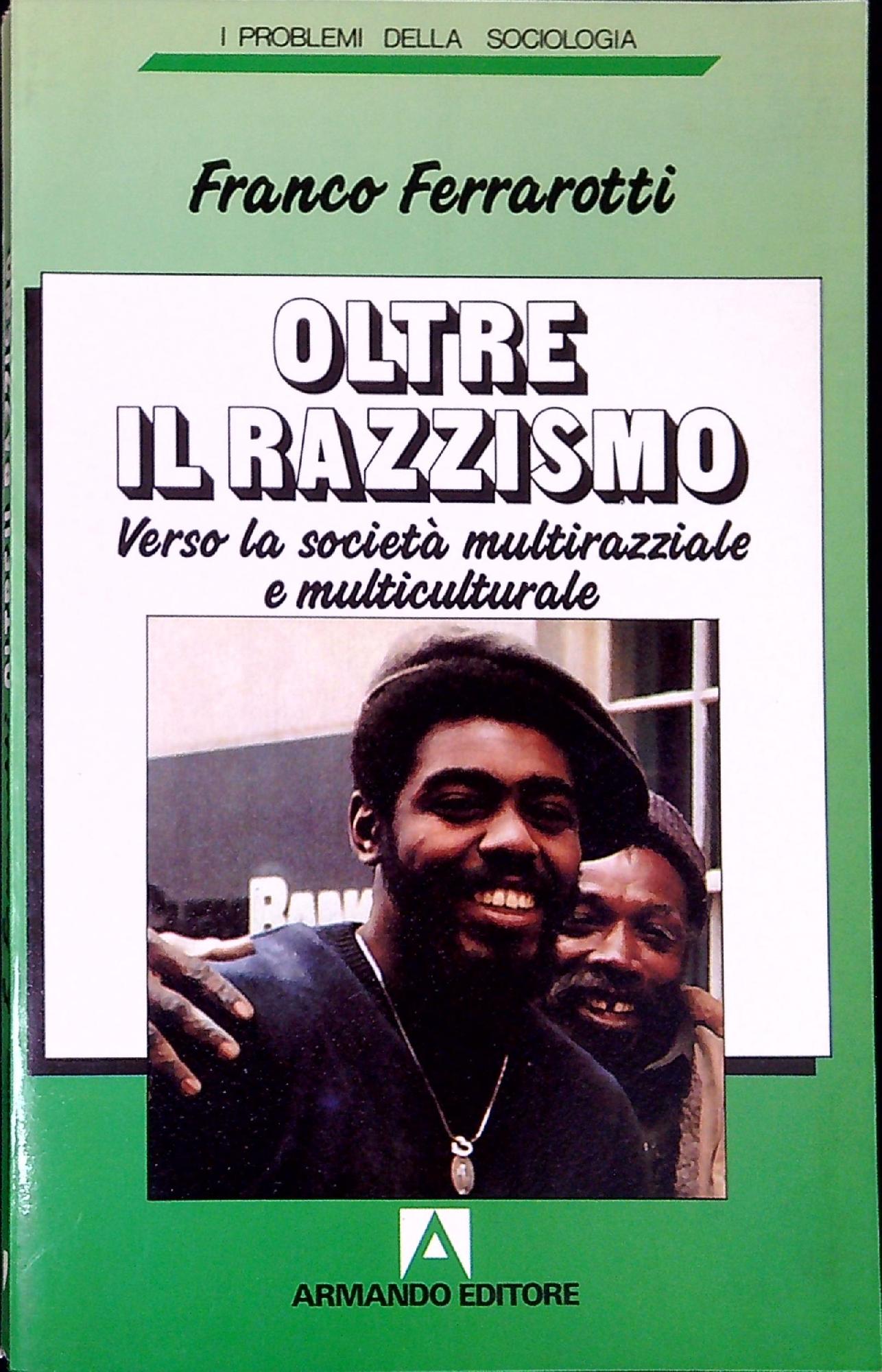 Oltre il razzismo : verso la società multirazziale e multiculturale