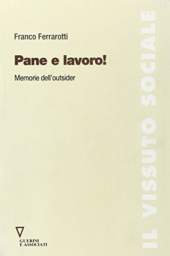 Pane e lavoro! Memorie dell'outsider
