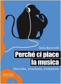 Perché ci piace la musica. Orecchio, emozione, evoluzione