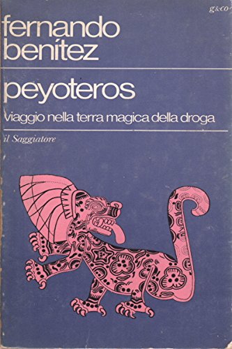 Peyoteros. Viaggio Nella Terra Magica Della Droga