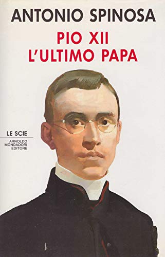 Pio XII. L'ultimo papa