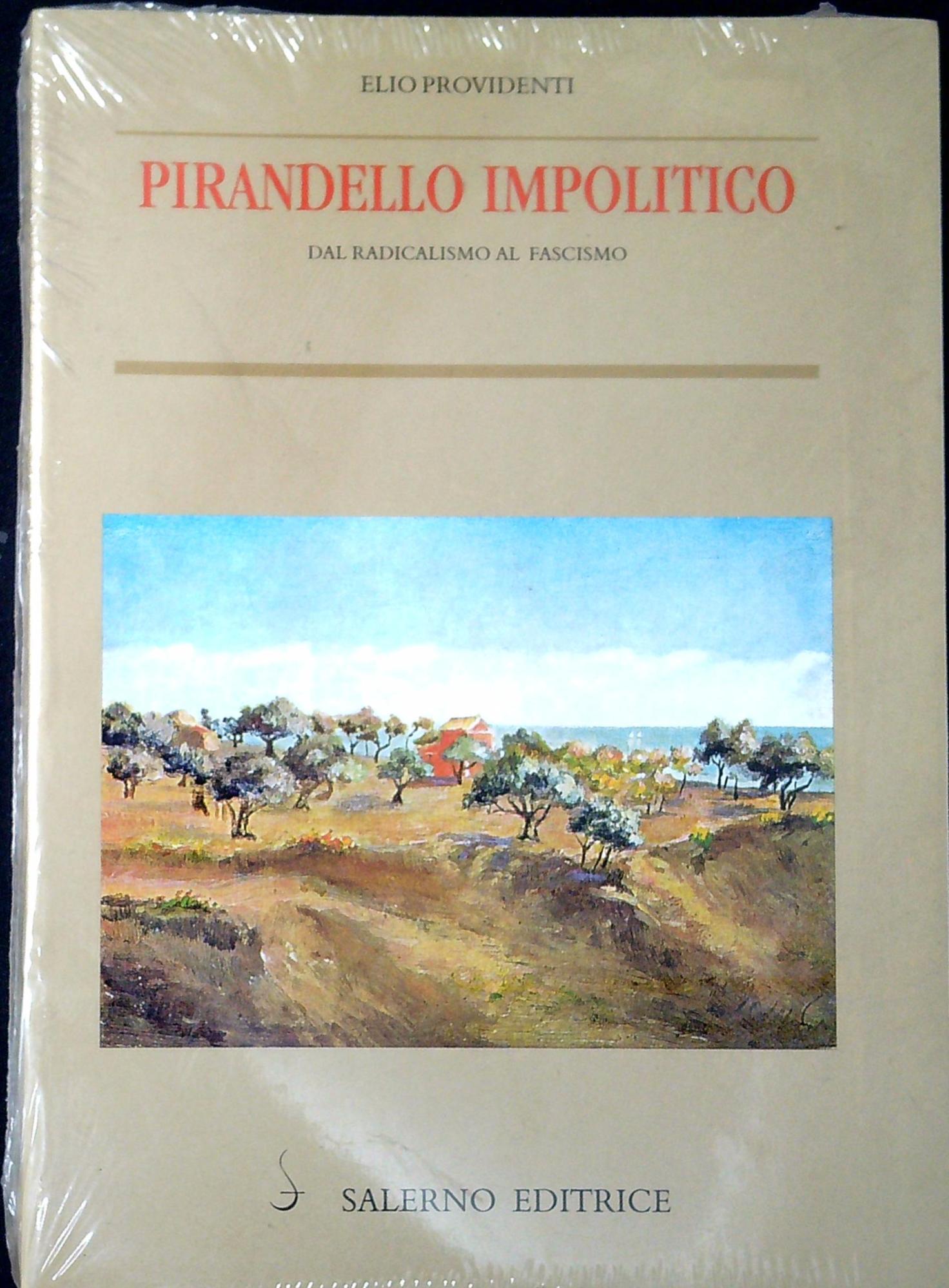 Pirandello impolitico. Dal radicalismo al fascismo